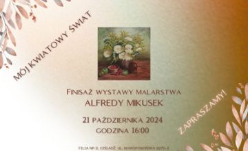 Mój Kwiatowy Świat - finisaż wystawy malarstwa Alfredy Mikusek